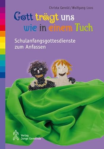 Gott trägt uns wie in einem Tuch: Schulanfangsgottesdienste zum Anfassen von Junge Gemeinde