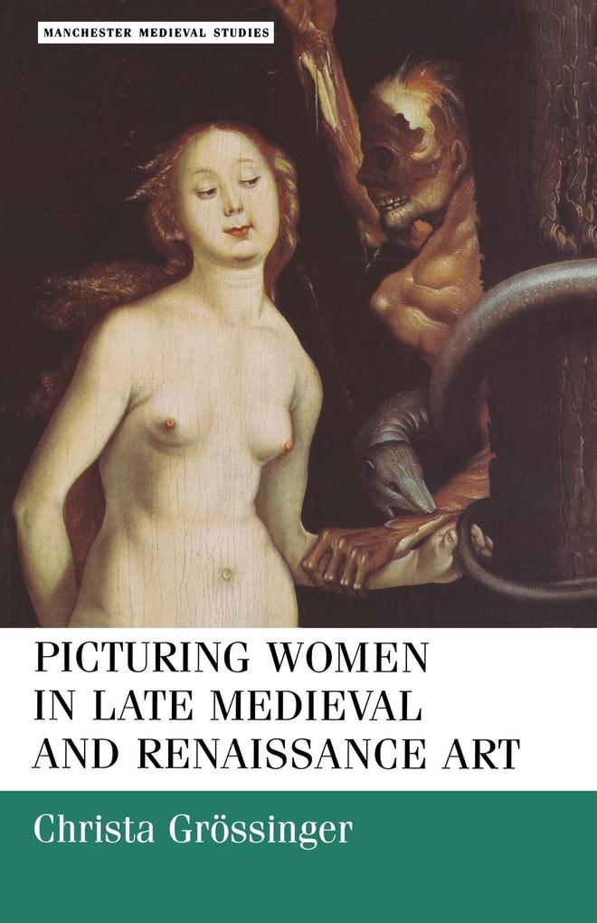 Picturing Women in Late Medieval and Renaissance Art von Manchester University Press
