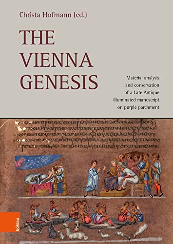 The Vienna Genesis: Material analysis and conservation of a Late Antique illuminated manuscript on purple parchment von Böhlau Verlag Wien