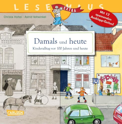 LESEMAUS 31: Damals und heute – Kinderalltag vor 100 Jahren und heute: Mit 12 spannenden Ausklappseiten! | Sachbilderbuch für Kinder ab 3 | spannende Zeitreise |12 Extraseiten zum Ausklappen (31) von Carlsen