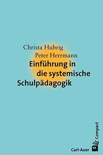 Einführung in die systemische Schulpädagogik (Carl-Auer Compact)