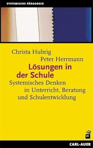 Lösungen in der Schule. Systemisches Denken in Unterricht, Beratung und Schulentwicklung