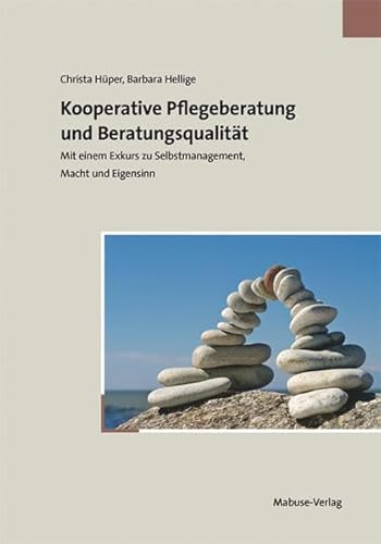 Kooperative Pflegeberatung und Beratungsqualität. Mit einem Exkurs zu Selbstmanagement, Macht und Eigensinn von Mabuse-Verlag