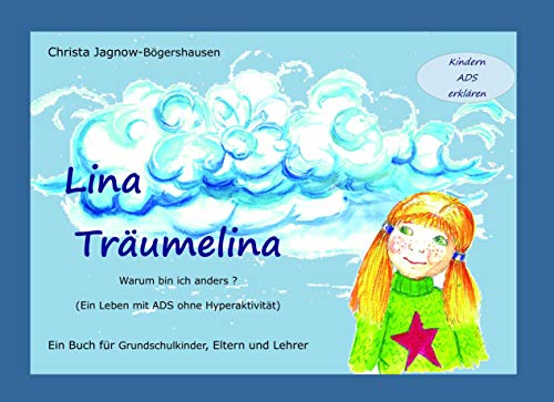 Lina Träumelina: Warum bin ich anders? (Ein Leben mit ADS ohne Hyperaktivität). Ein Buch für Grundschulkinder, Eltern und Lehrer