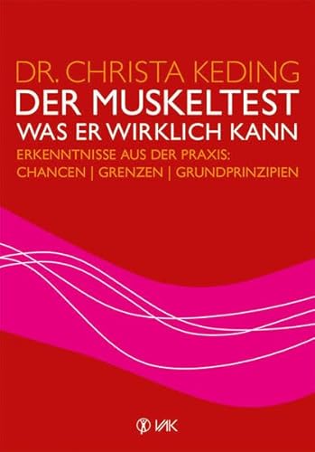 Der Muskeltest - Was er wirklich kann: Erkenntnisse aus der Praxis: Chancen, Grenzen, Grundprinzipien von VAK-Verlag