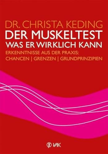 Der Muskeltest - Was er wirklich kann: Erkenntnisse aus der Praxis: Chancen, Grenzen, Grundprinzipien Der Muskeltest - Was er wirklich kann: Erkenntnisse aus der Praxis: Chancen, Grenzen, Grundprinzipien