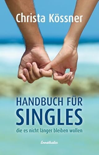 Handbuch für Singles die es nicht länger bleiben wollen Handbuch für Singles die es nicht länger bleiben wollen von Ennsthaler