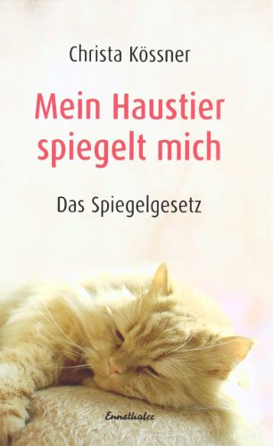 Mein Haustier spiegelt mich: Das Spiegelgesetz von Ennsthaler GmbH + Co. Kg