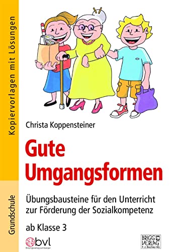 Gute Umgangsformen: Übungsbausteine für den Unterricht zur Förderung der Sozialkompetenz ab Klasse 3 von Brigg Verlag KG
