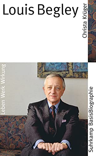 Louis Begley: Leben, Werk, Wirkung (Suhrkamp BasisBiographien) von Suhrkamp Verlag AG