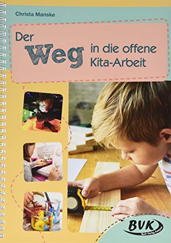 Der Weg in die offene Kita-Arbeit | Kindergarten individuell und inklusiv, offenes Arbeiten (Förderzeit im Kindergarten) von Buch Verlag Kempen