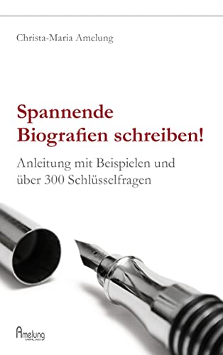 Spannende Biografien schreiben: Anleitung mit Beispielen und über 300 Schlüsselfragen
