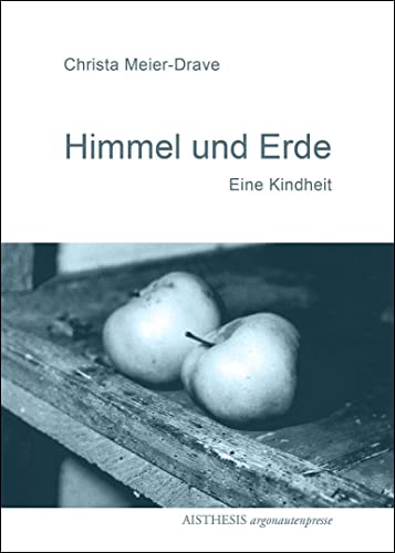Himmel und Erde: Eine Kindheit (Argonauten Presse im Aisthesis Verlag) von Aisthesis Verlag