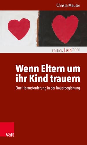 Wenn Eltern um ihr Kind trauern: Eine Herausforderung in der Trauerbegleitung (Edition Leidfaden / Basisqualifikation Trauerbegleitung) (Edition Leidfaden – Begleiten bei Krisen, Leid, Trauer)