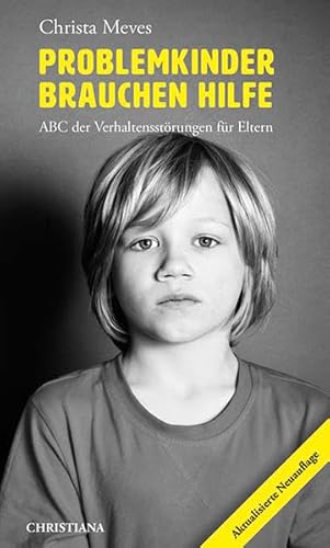 Problemkinder brauchen Hilfe: ABC der Verhaltensstörungen für Eltern Problemkinder brauchen Hilfe: ABC der Verhaltensstörungen für Eltern