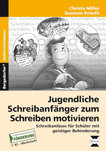 Jugendl. Schreibanfänger zum Schreiben motivieren: Persönliche und lebenspraktische Schreibanlässe für Schüler mit geistiger Behinderung (7. Klasse bis Werkstufe)