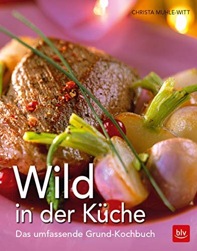 Wild in der Küche: Das umfassende Grund-Kochbuch (BLV Wildküche) von Gräfe und Unzer