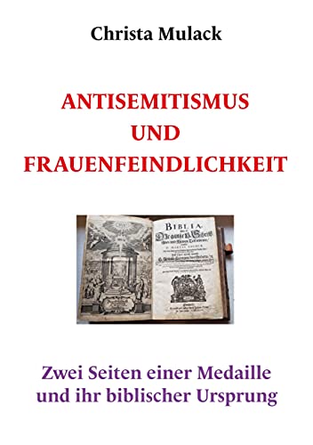 Antisemitismus und Frauenfeindlichkeit: Zwei Seiten einer Medaillle und ihr biblischer Ursprung von Books on Demand GmbH