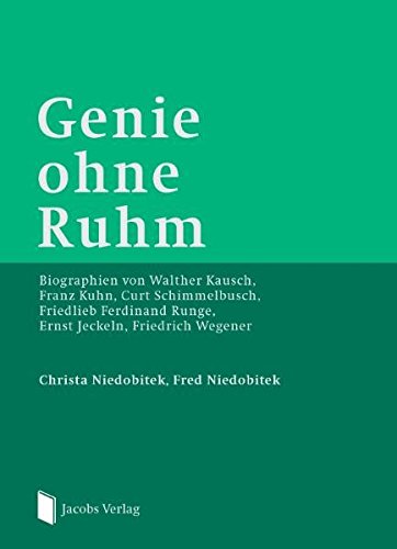 Genie ohne Ruhm: Biographien von Walther Kausch, Franz Kuhn, Curt Schimmelbusch, Friedlieb Ferdinand Runge, Ernst Jeckeln, Friedrich Wegener von Lippe Verlag