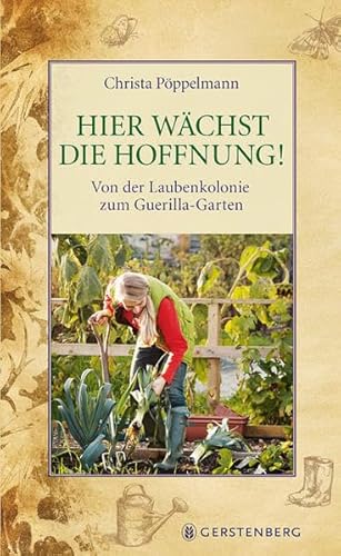 Hier wächst die Hoffnung!: Von der Laubenkolonie zum Guerilla-Garten