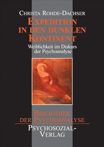 Expedition in den dunklen Kontinent: Weiblichkeit im Diskurs der Psychoanalyse (Bibliothek der Psychoanalyse)
