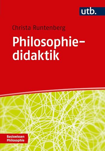 Philosophiedidaktik: Lehren und Lernen (Basiswissen Philosophie, Band 4653)