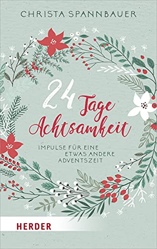 24 Tage Achtsamkeit: Impulse für eine etwas andere Adventszeit von Herder Verlag GmbH