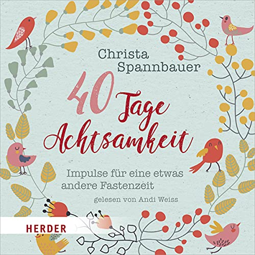 40 Tage Achtsamkeit: Impulse für eine etwas andere Fastenzeit