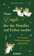 Vom Engel, der das Paradies auf Erden suchte: Und andere Weihnachtsengelgeschichten von Herder