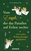 Vom Engel, der das Paradies auf Erden suchte: Und andere Weihnachtsengelgeschichten