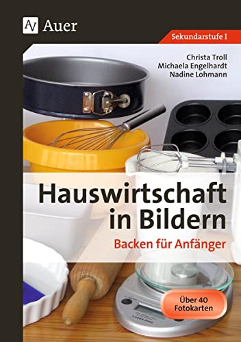 Hauswirtschaft in Bildern: Backen: Backen für Anfänger (5. bis 10. Klasse) von Auer Verlag i.d.AAP LW