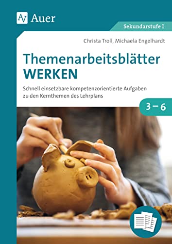 Themenarbeitsblätter Werken: Schnell einsetzbare kompetenzorientierte Aufgaben zu den Kernthemen des Lehrplans (3. bis 6. Klasse) von Auer Verlag i.d.AAP LW