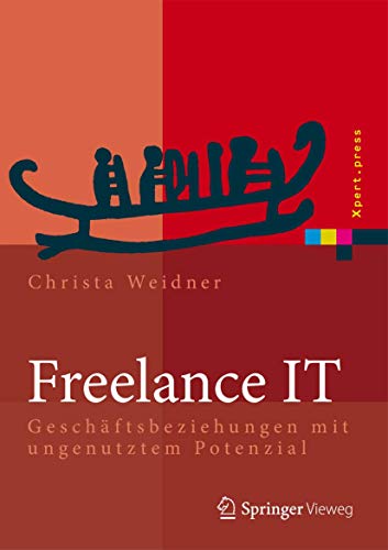 Freelance IT: Geschäftsbeziehungen mit ungenutztem Potenzial (Xpert.press) von Springer Vieweg