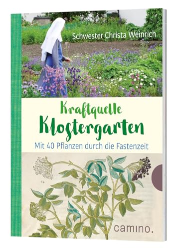 Kraftquelle Klostergarten: Mit 40 Pflanzen durch die Fastenzeit von Camino