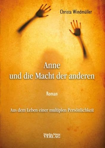 Anne und die Macht der anderen: Aus dem Leben einer multiplen Persönlichkeit von Starks-Sture Verlag
