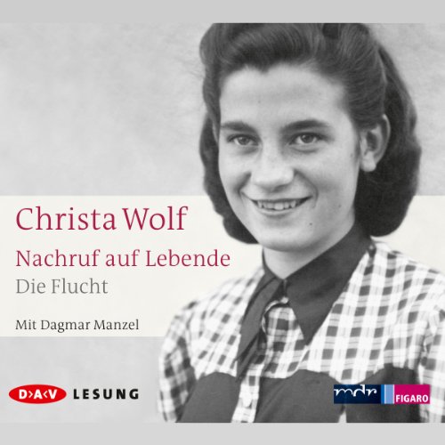 Nachruf auf Lebende. Die Flucht: Ungekürzte Lesung (3 CDs) (Christa Wolf)