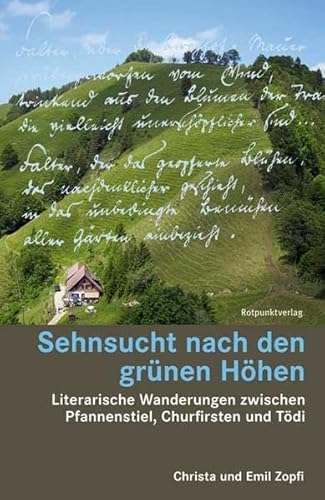 Sehnsucht nach den grünen Höhen: Literarische Wanderungen zwischen Pfannenstiel, Churfirsten und Tödi (Lesewanderbuch)