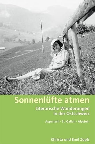Sonnenlüfte atmen: Literarische Wanderungen in der Ostschweiz Appenzell - St. Gallen - Alpstein (Lesewanderbuch) von Rotpunktverlag, Zürich