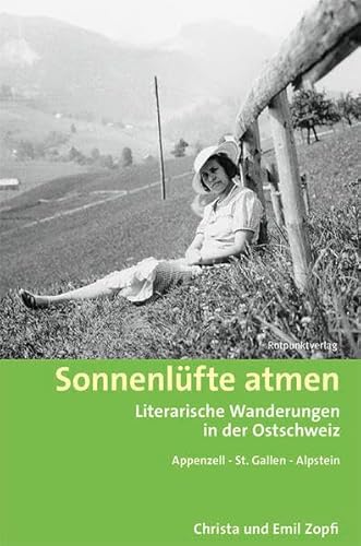 Sonnenlüfte atmen: Literarische Wanderungen in der Ostschweiz Appenzell - St. Gallen - Alpstein (Lesewanderbuch)