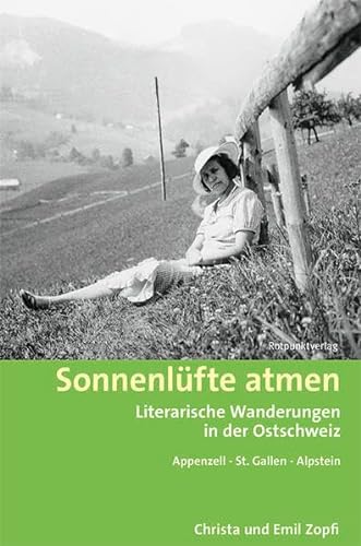 Sonnenlüfte atmen: Literarische Wanderungen in der Ostschweiz Appenzell - St. Gallen - Alpstein (Lesewanderbuch)