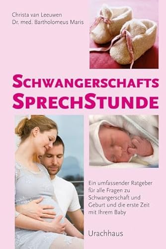 Schwangerschaftssprechstunde: Ein umfassender Ratgeber für alle Fragen zu Schwangerschaft und Geburt und die erste Zeit mit Ihrem Baby von Urachhaus/Geistesleben