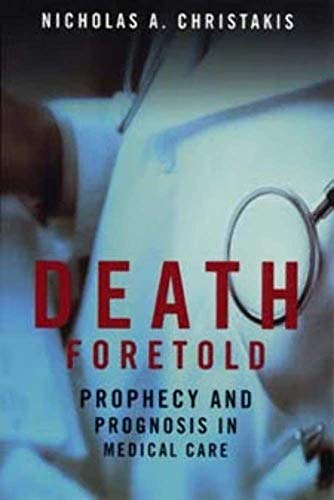 Death Foretold: Prophecy and Prognosis in Medical Care von University of Chicago Press