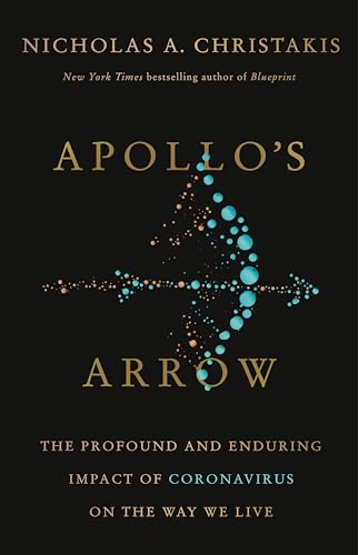 Apollo's Arrow: The Profound and Enduring Impact of Coronavirus on the Way We Live Apollo's Arrow: The Profound and Enduring Impact of Coronavirus on the Way We Live