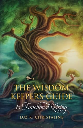 The Wisdom Keeper's Guide to Functional Living von Palmetto Publishing