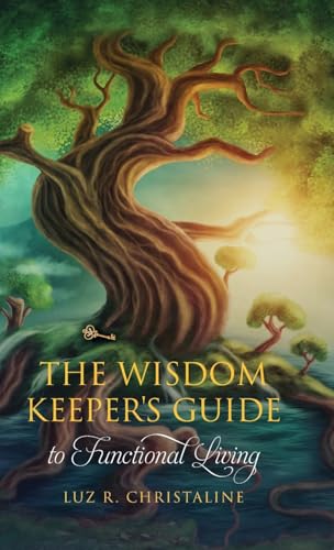 The Wisdom Keeper's Guide to Functional Living von Palmetto Publishing