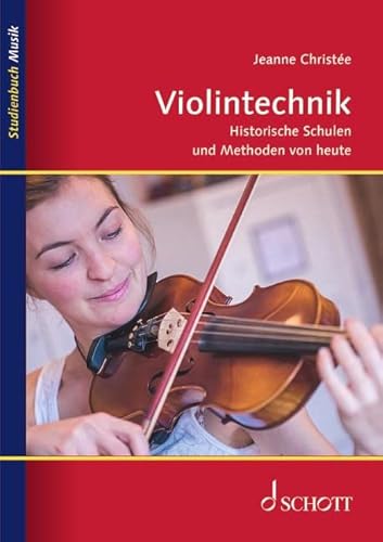 Violintechnik: Historische Schulen und Methoden von heute (Studienbuch Musik)