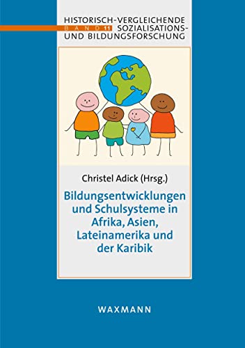 Bildungsentwicklungen und Schulsysteme in Afrika, Asien, LateiNamerika und der Karibik (Sozialisations- und Bildungsforschung: international, ... international, comparative, historical) von Waxmann Verlag GmbH
