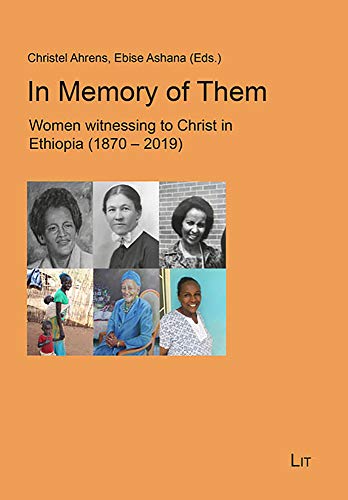 In Memory of Them: Women witnessing to Christ in Ethiopia (1870-2019) (Beiträge Zur Missionswissenschaft / Inte)