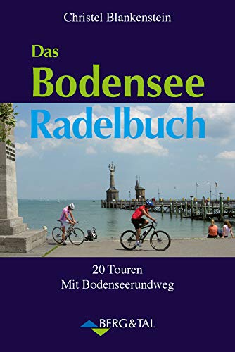 Das Bodensee Radelbuch: 20 Touren mit Bodenseerundweg: 20 Touren. Mit Bodensee-Radweg von Berg & Tal