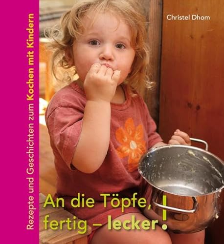 An die Töpfe, fertig - lecker!: Rezepte und Geschichten zum Kochen mit Kindern. von Freies Geistesleben GmbH